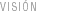 VISIÓN