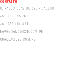 CONTACTO C. PABLO OLAVIDE 523 - CALLAO +51 989 695 768 +51 932 484 481 eavendano@c2e.com.pe CPALLA@C2E.COM.PE
